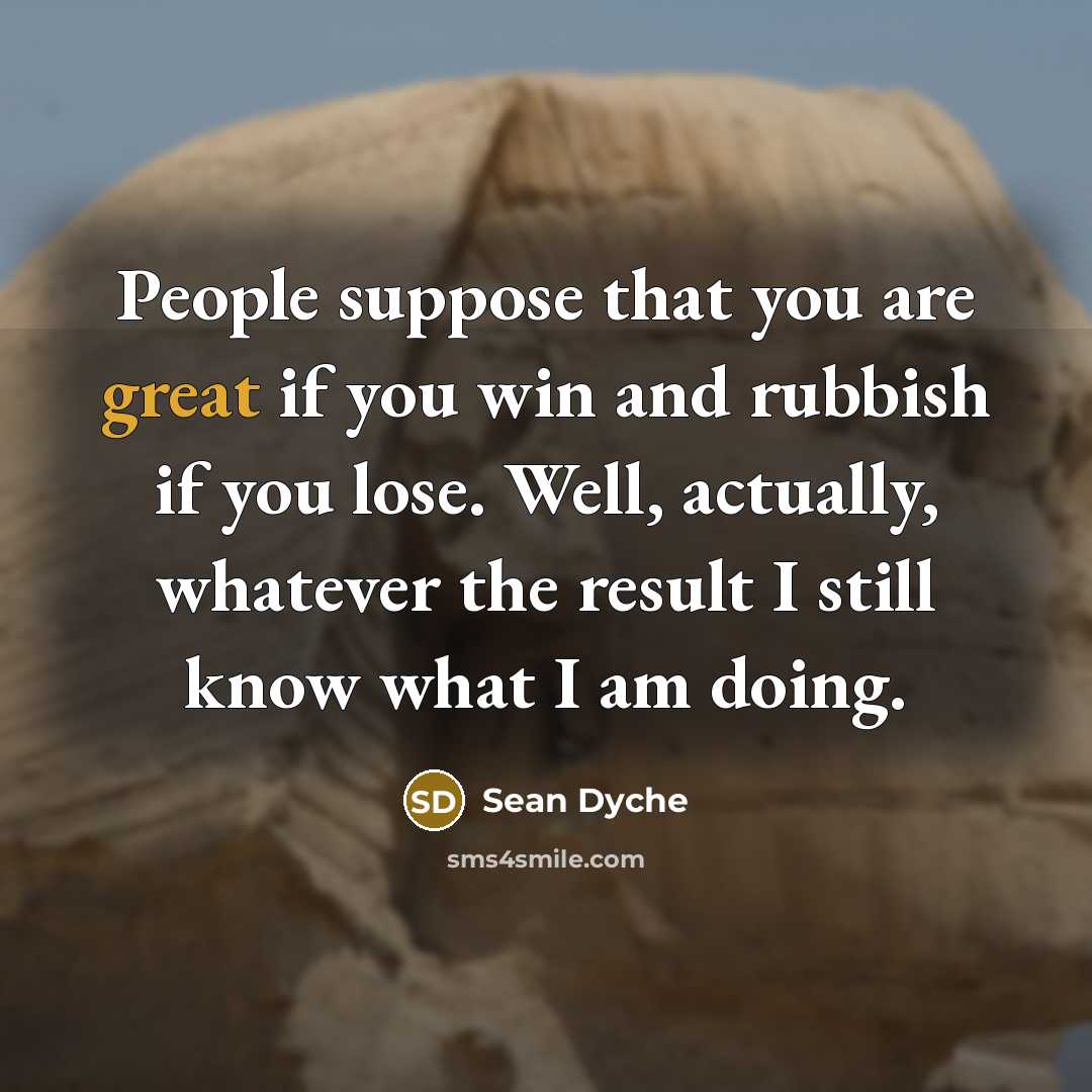 “People suppose that you are great if you win and…” quote by Sean Dyche