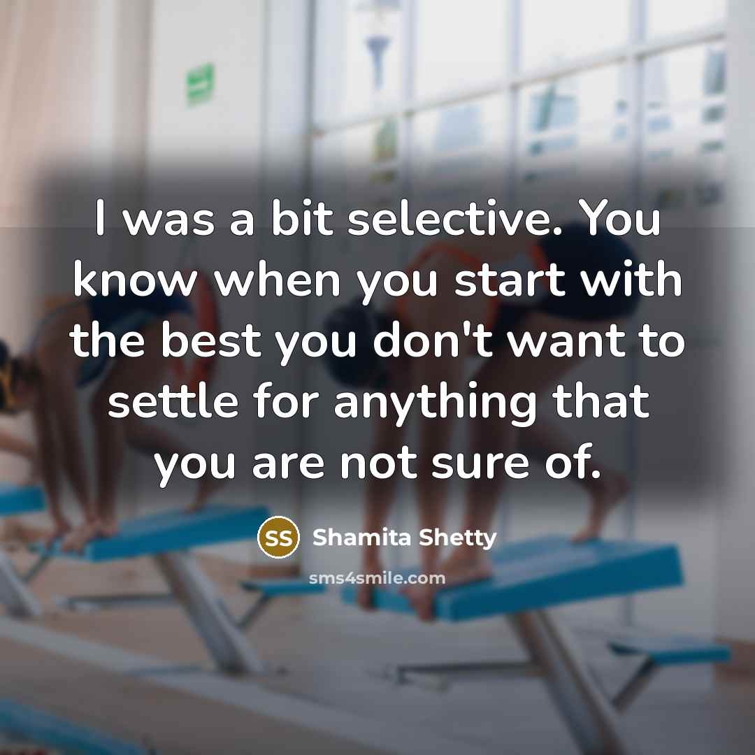 “I was a bit selective. You know when you start…” quote by Shamita Shetty
