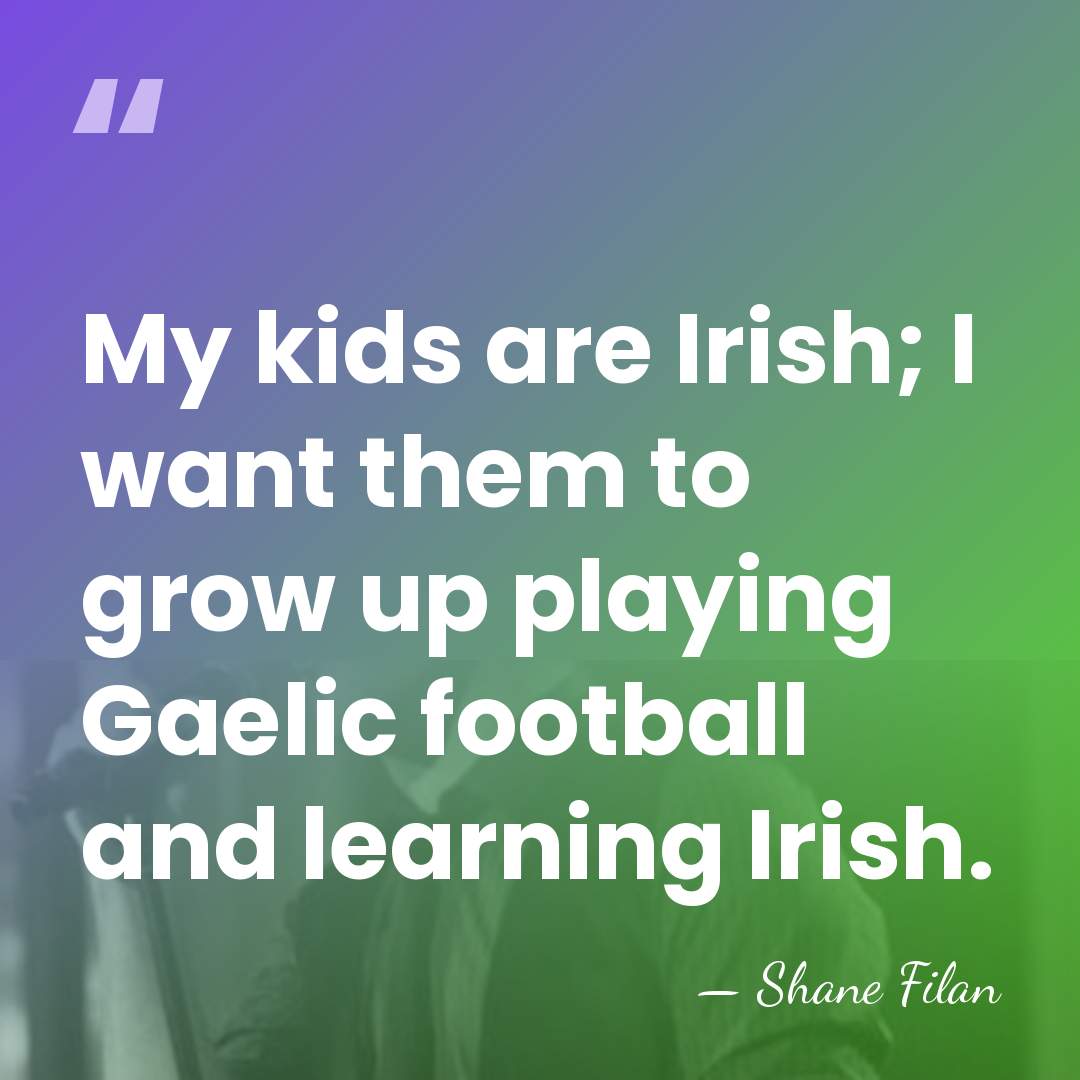 My kids are Irish; I want them to grow up playing Gaelic&hellip; - Shane Filan