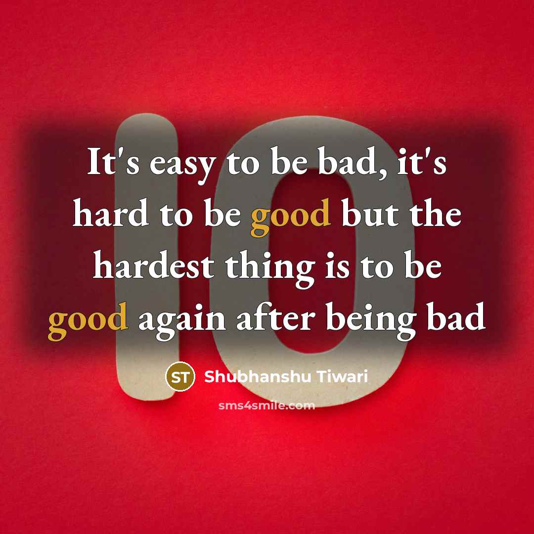 “It's easy to be bad, it's hard to be good…” quote by Shubhanshu Tiwari