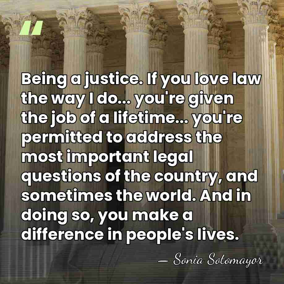 Being a justice. If you love law the way I do... you're&hellip; - Sonia Sotomayor