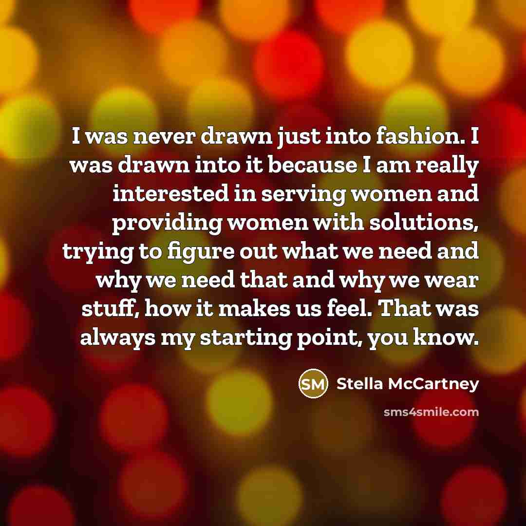 “I was never drawn just into fashion. I was drawn…” quote by Stella McCartney