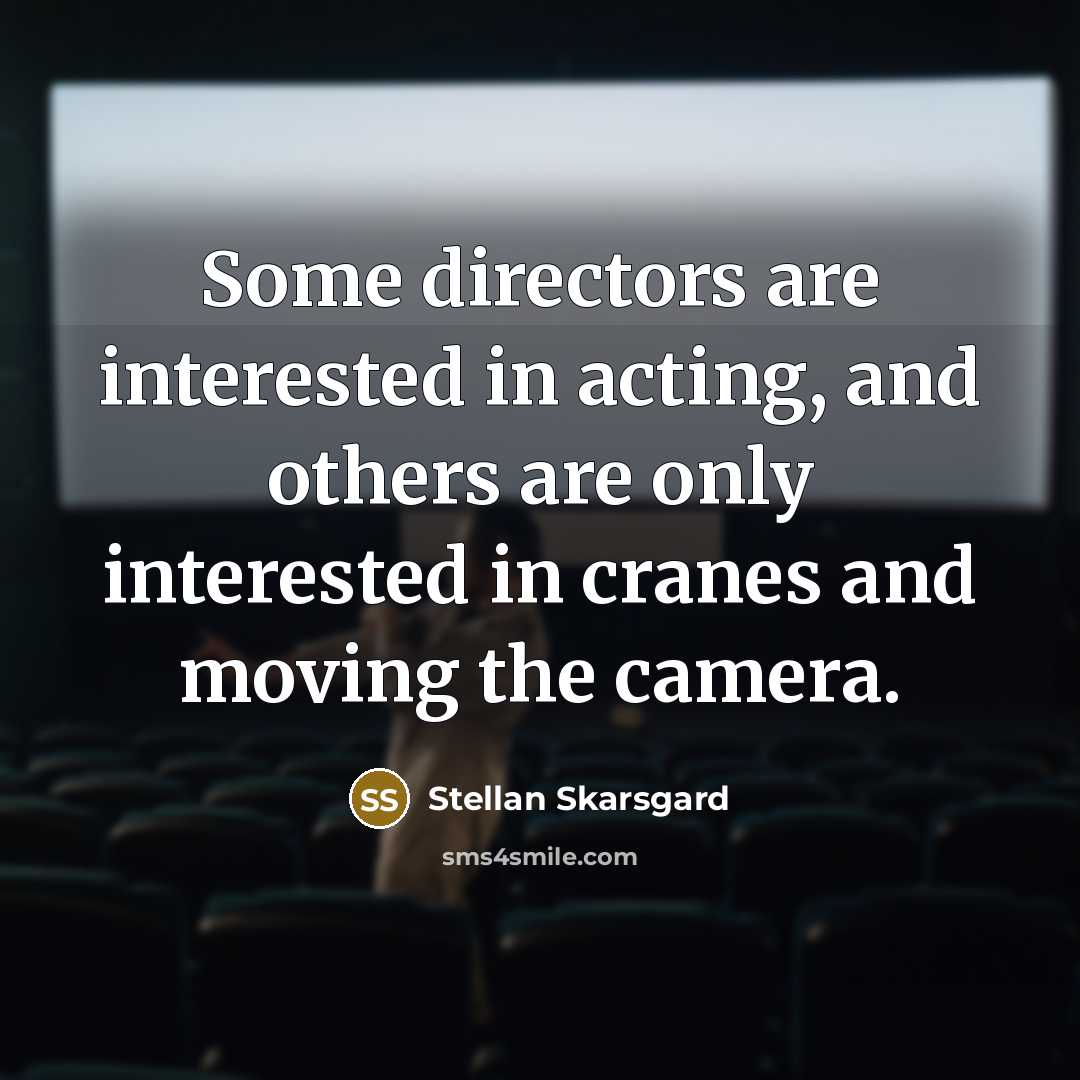 “Some directors are interested in acting, and others are only…” quote by Stellan Skarsgard