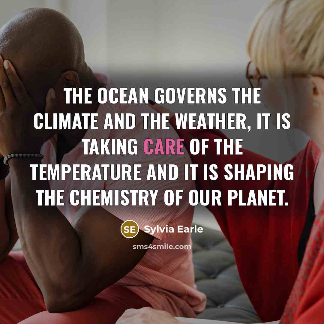 “The ocean governs the climate and the weather, it is…” quote by Sylvia Earle