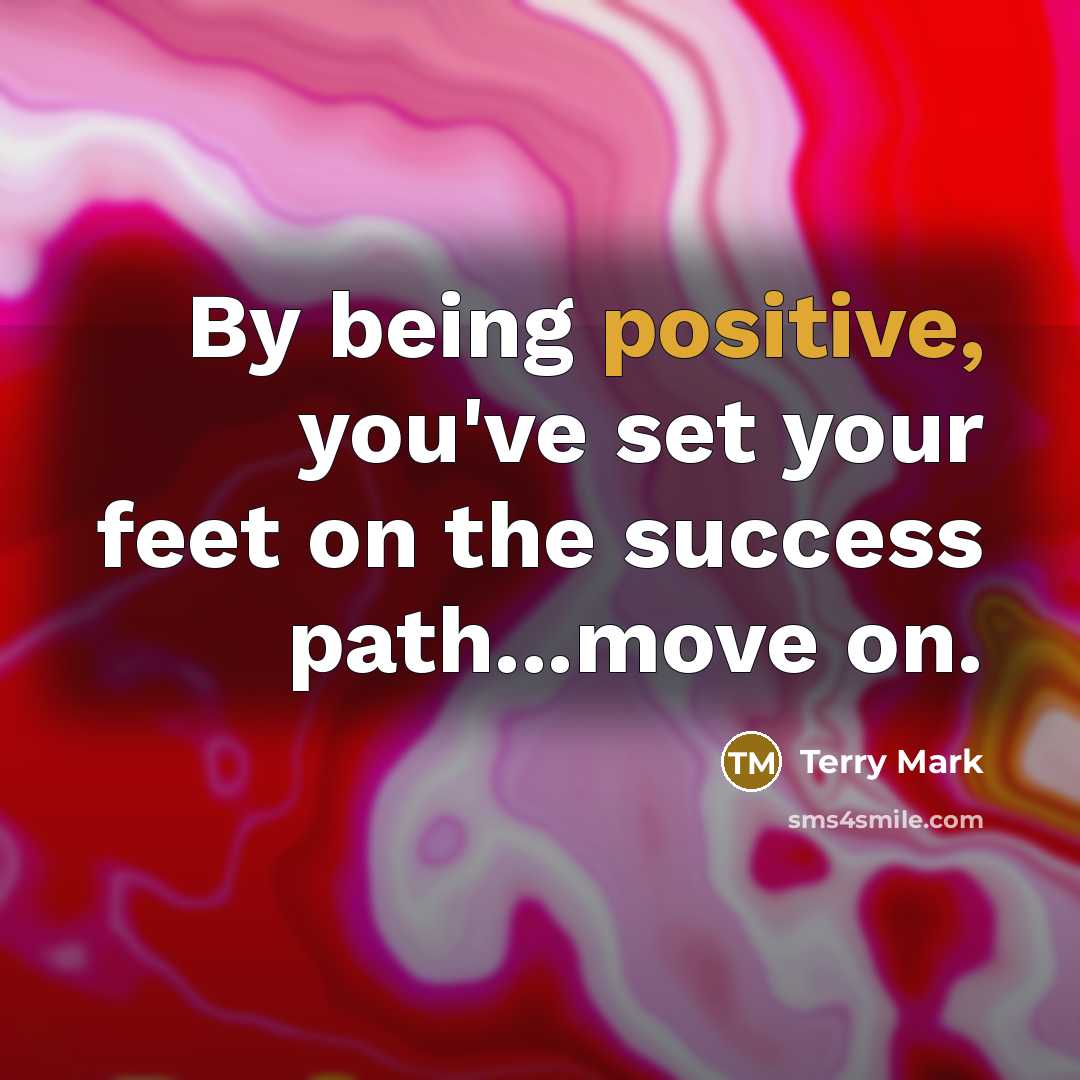 “By being positive, you've set your feet on the success…” quote by Terry Mark