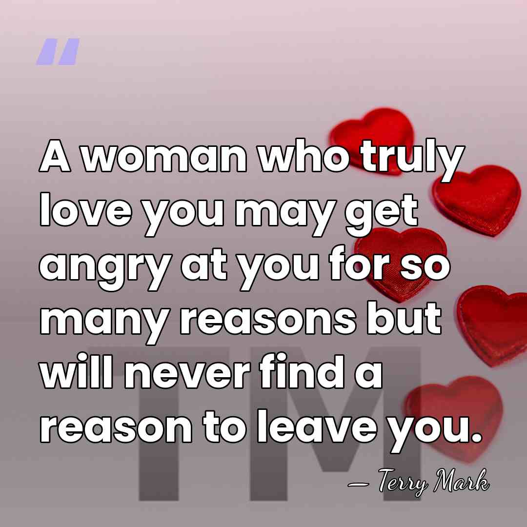 A woman who truly love you may get angry at you for&hellip; - Terry Mark