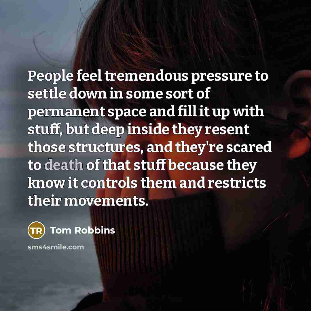 “People feel tremendous pressure to settle down in some sort…” quote by Tom Robbins