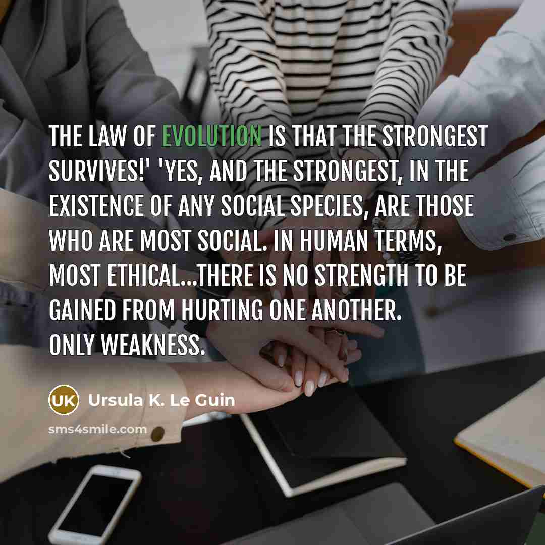 “The law of evolution is that the strongest survives!' 'Yes,…” quote by Ursula K. Le Guin