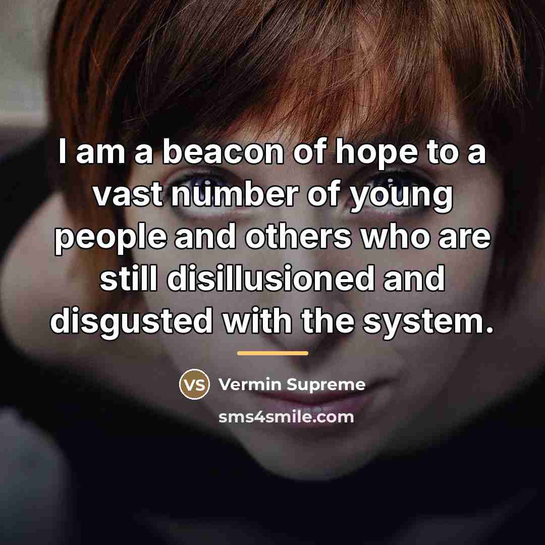 “I am a beacon of hope to a vast number…” quote by Vermin Supreme