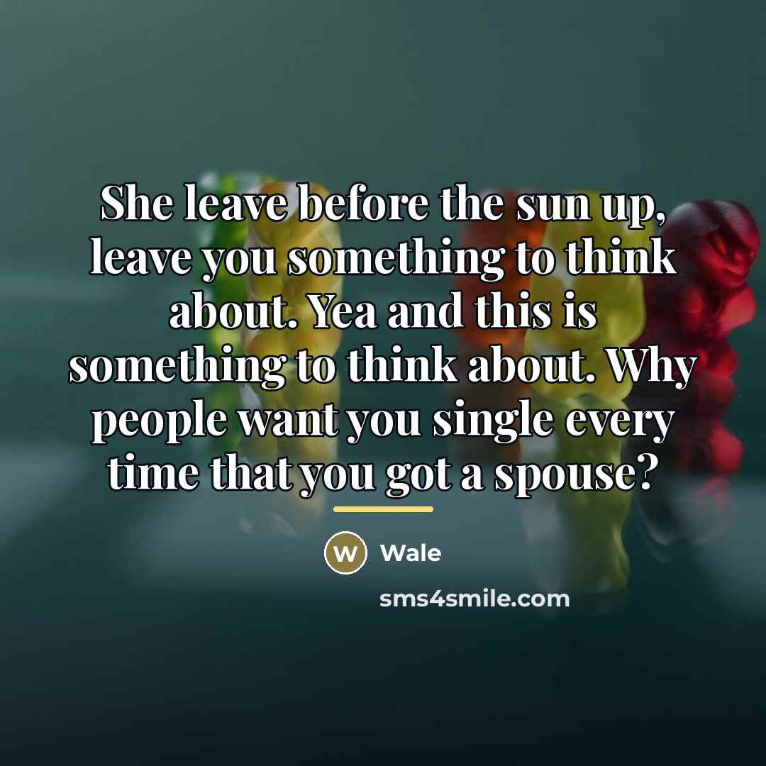 “She leave before the sun up, leave you something to…” quote by Wale