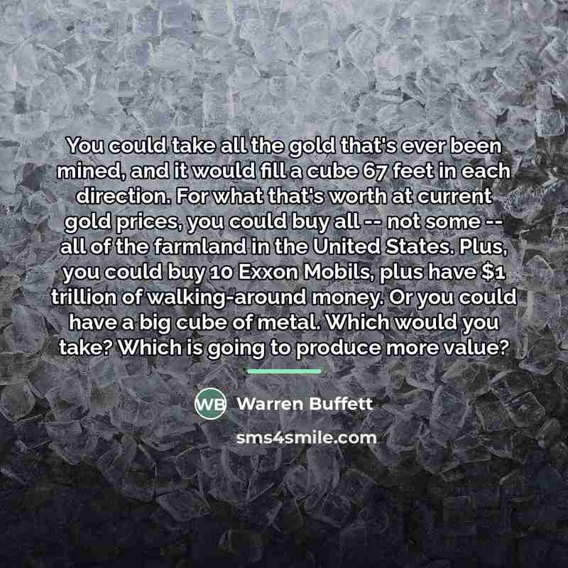 “You could take all the gold that's ever been mined,…” quote by Warren Buffett