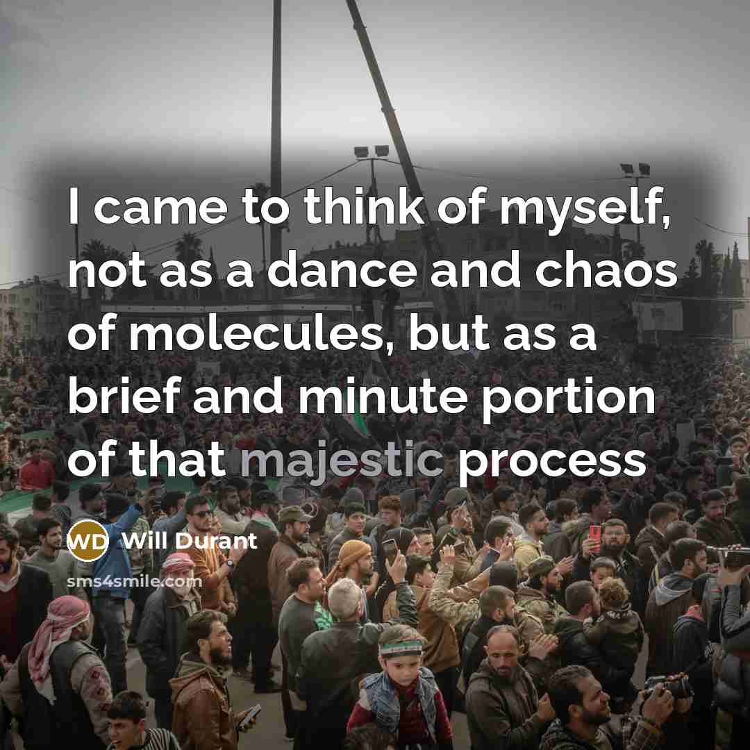 “I came to think of myself, not as a dance…” quote by Will Durant