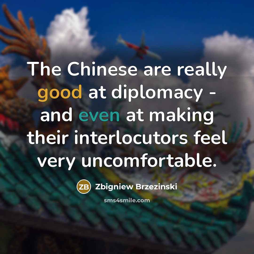 “The Chinese are really good at diplomacy - and even…” quote by Zbigniew Brzezinski