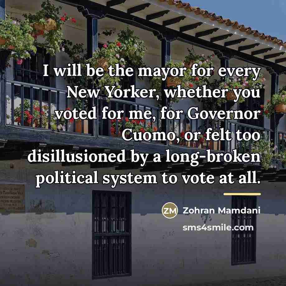 “I will be the mayor for every New Yorker, whether…” quote by Zohran Mamdani