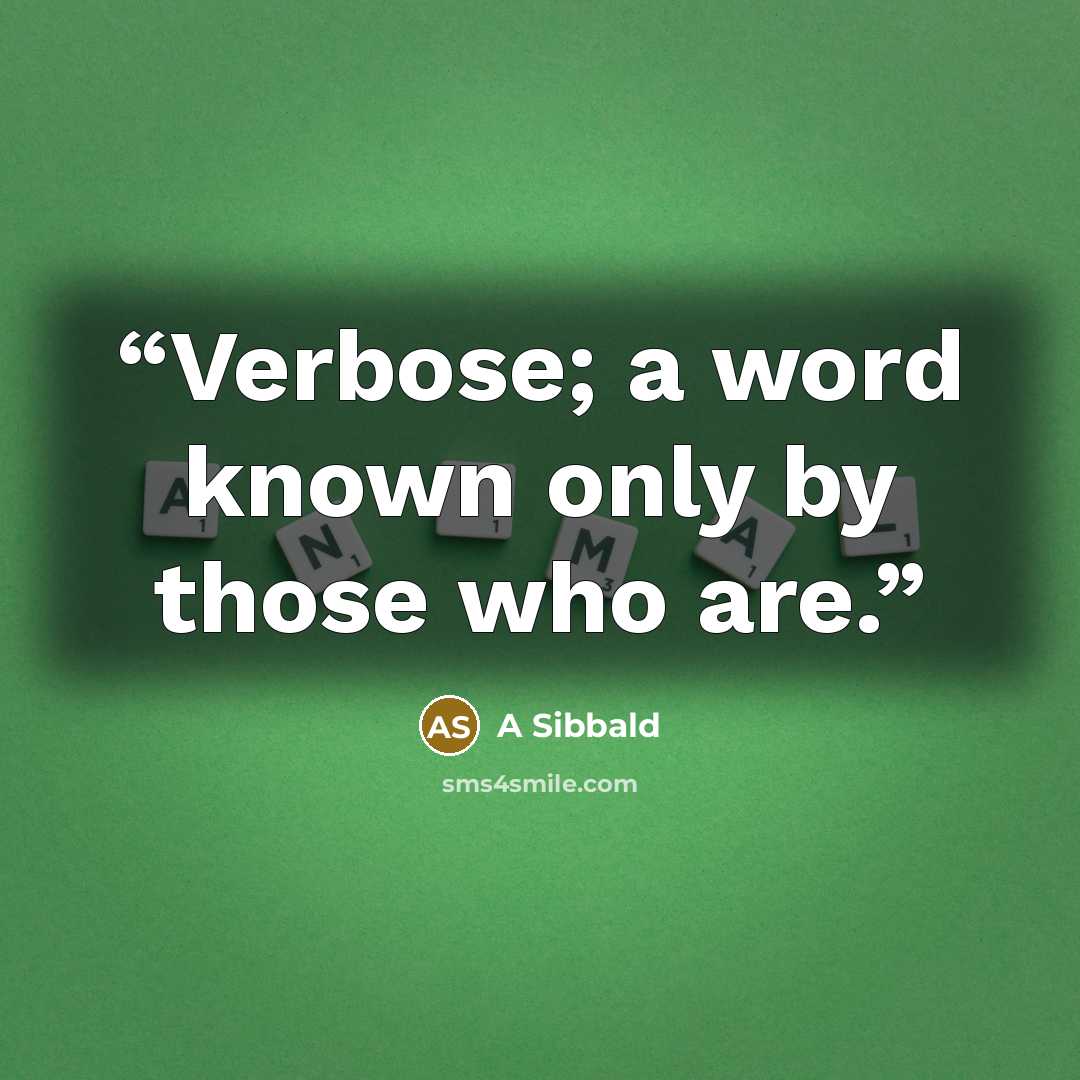 “Verbose; a word known only by those who are.” quote by A Sibbald