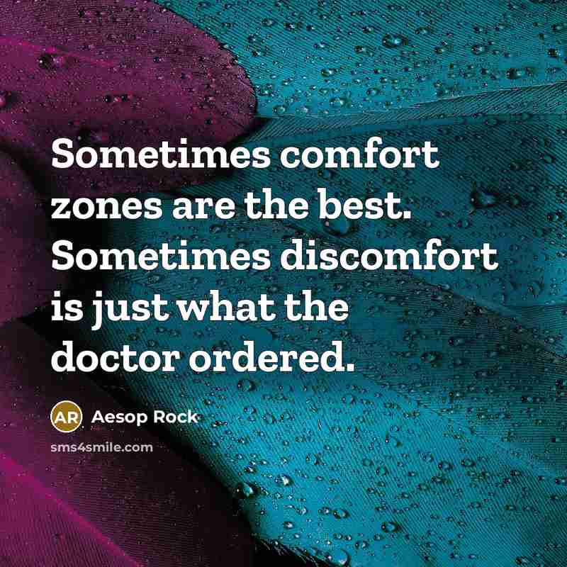 “Sometimes comfort zones are the best. Sometimes discomfort is just…” quote by Aesop Rock