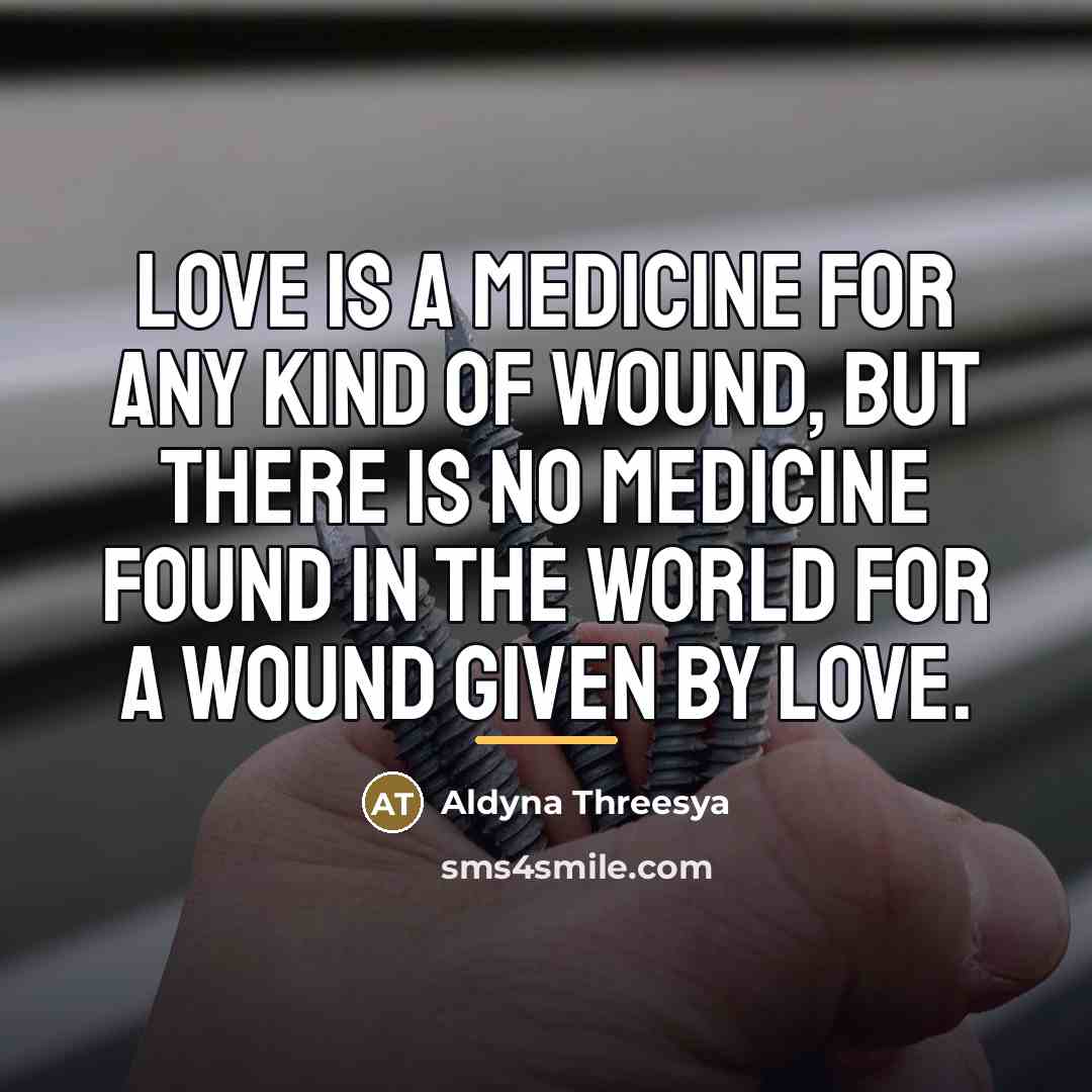 “Love is a medicine for any kind of wound, But…” quote by Aldyna Threesya