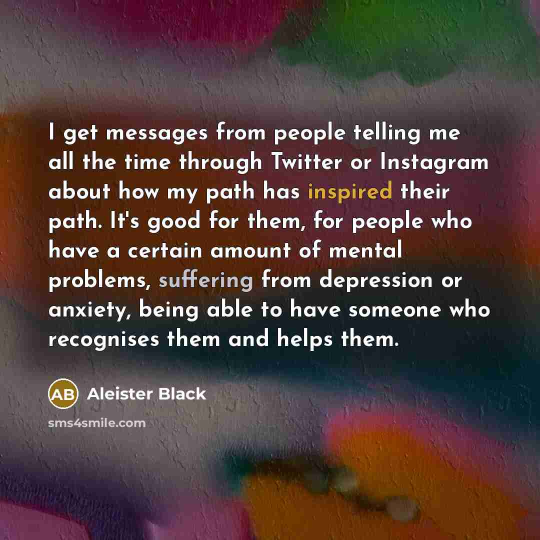 “I get messages from people telling me all the time…” quote by Aleister Black