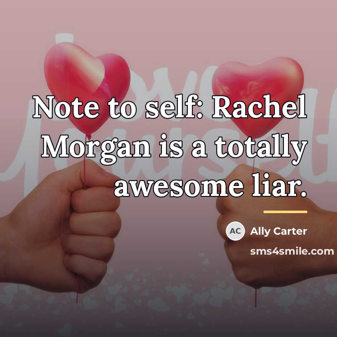 “Note to self: Rachel Morgan is a totally awesome liar.…” quote by Ally Carter