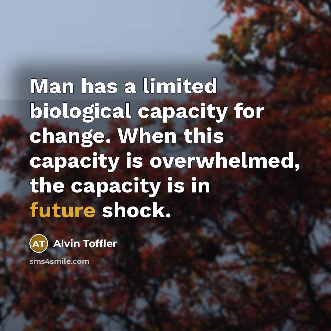 “Man has a limited biological capacity for change. When this…” quote by Alvin Toffler