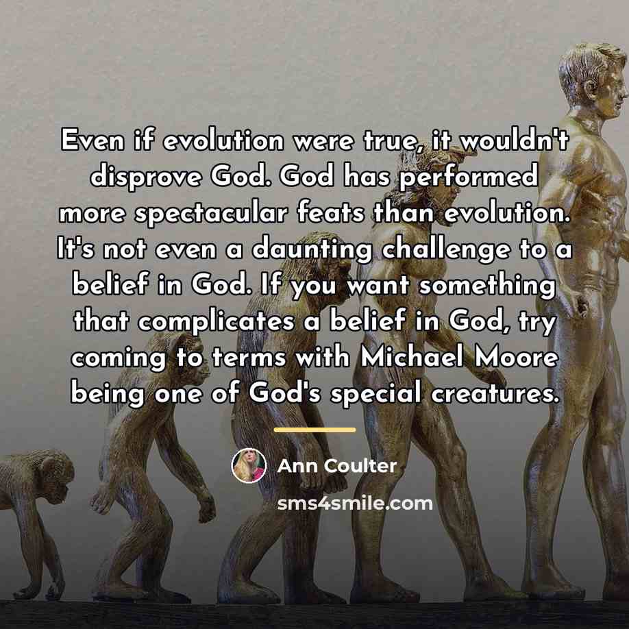 “Even if evolution were true, it wouldn't disprove God. God…” quote by Ann Coulter