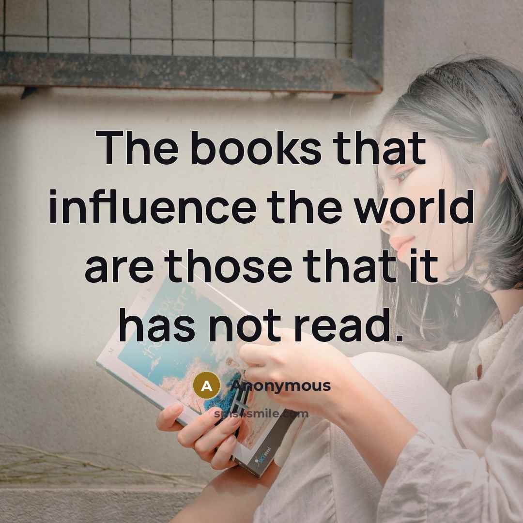 “The books that influence the world are those that it…” quote by Anonymous