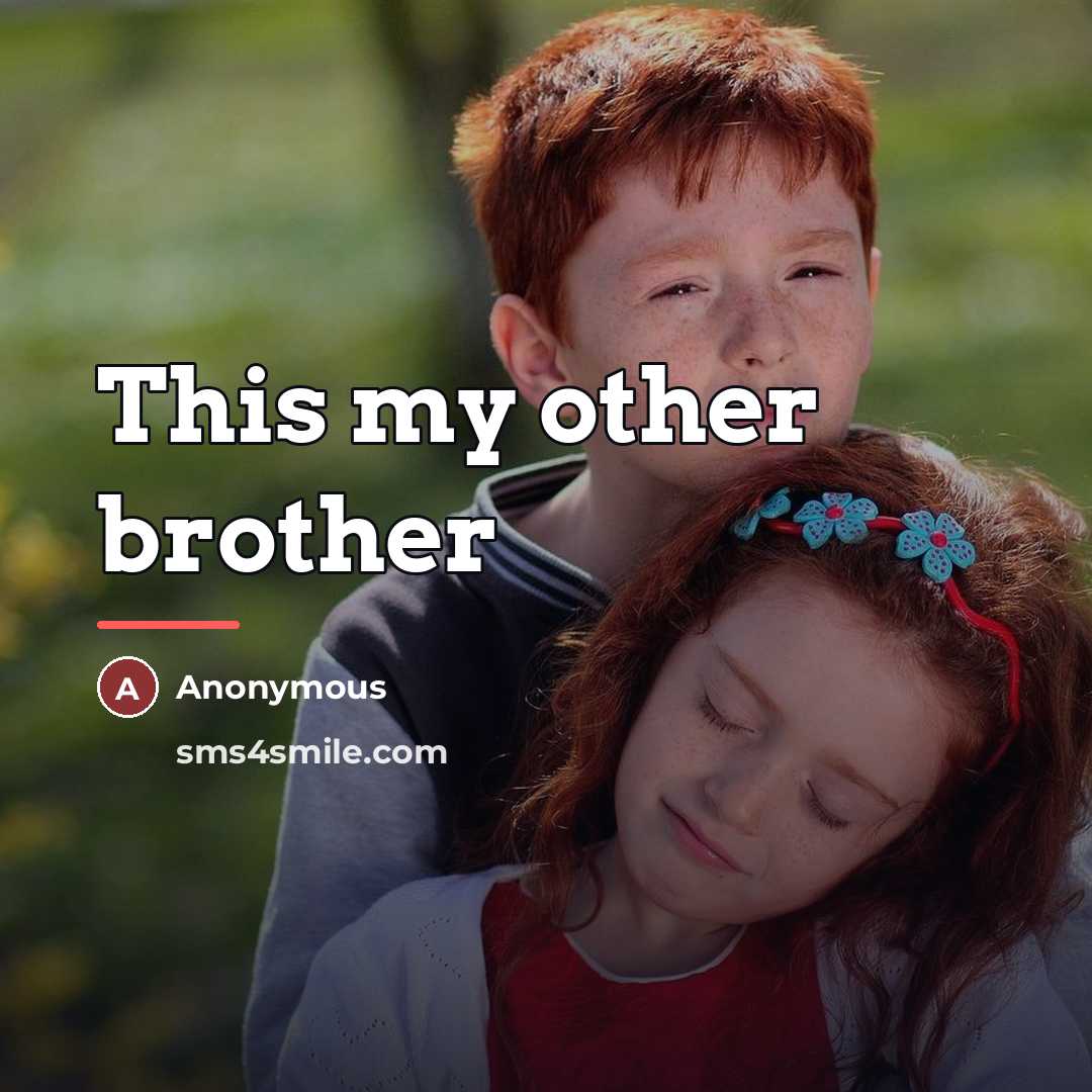 “This my other brother…” quote by Anonymous