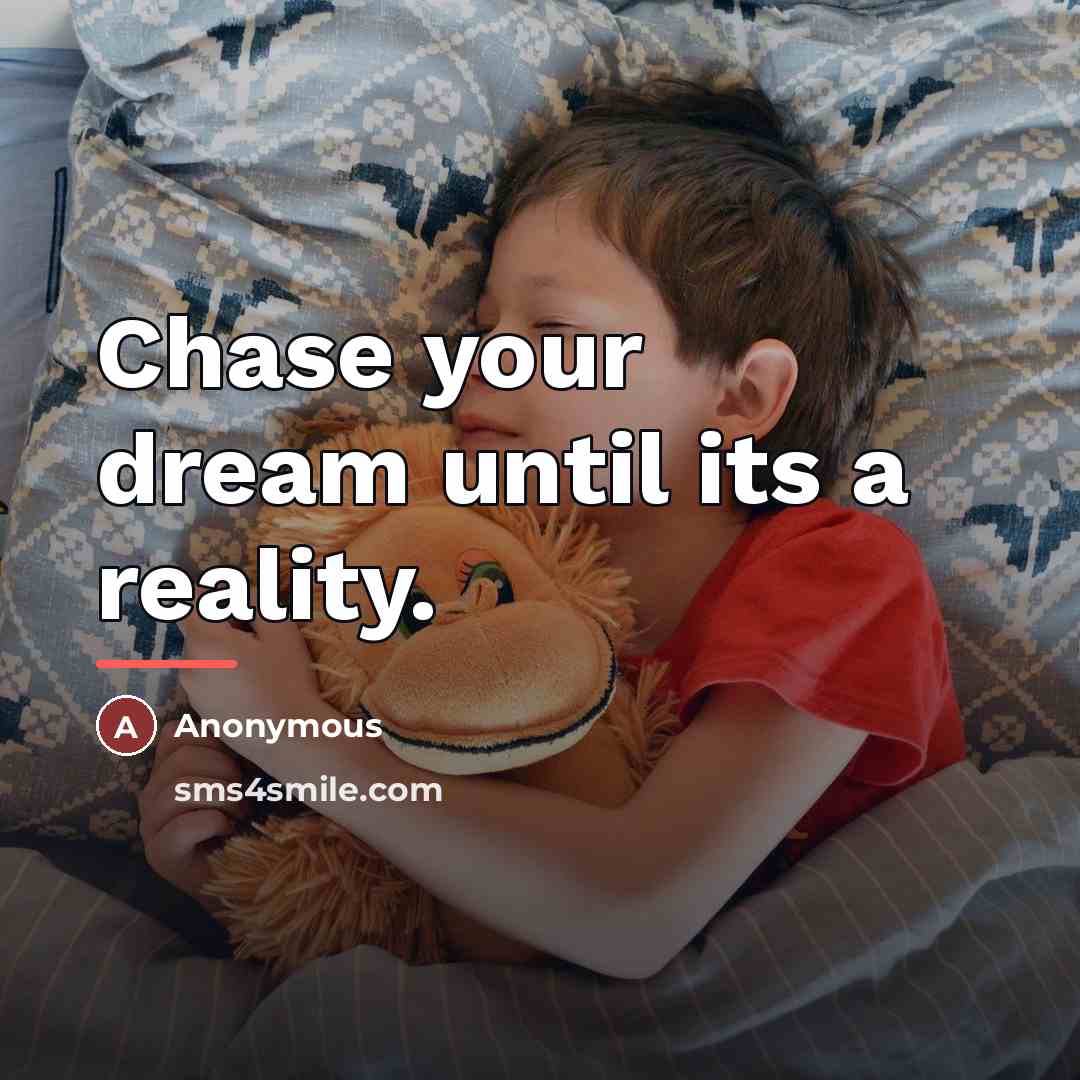 “Chase your dream until its a reality.…” quote by Anonymous