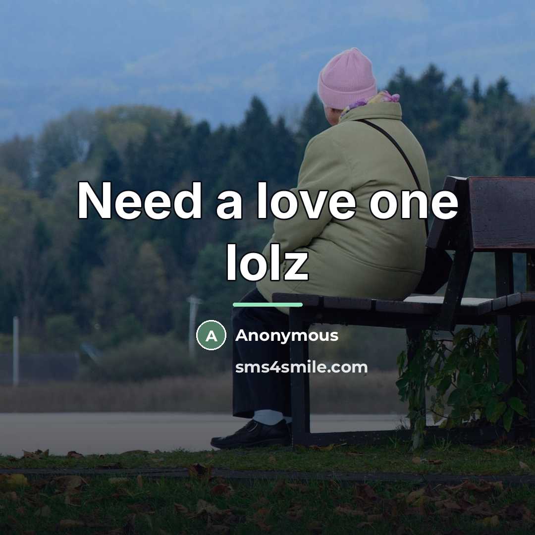 “Need a love one lolz…” quote by Anonymous