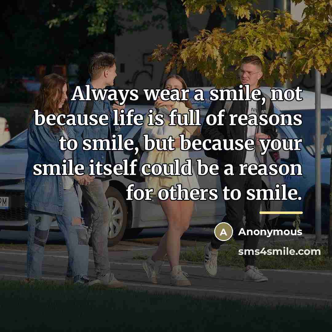 “Always wear a smile, not because life is full of…” quote by Anonymous