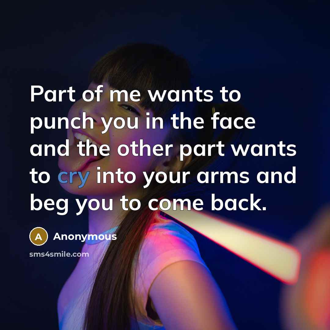 “Part of me wants to punch you in the face…” quote by Anonymous
