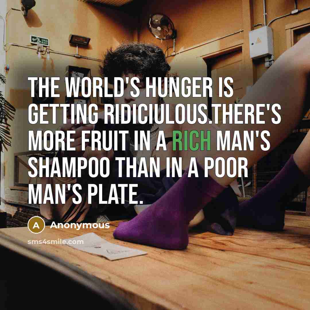 “The world's hunger is getting ridiciulous.There's more fruit in a…” quote by Anonymous