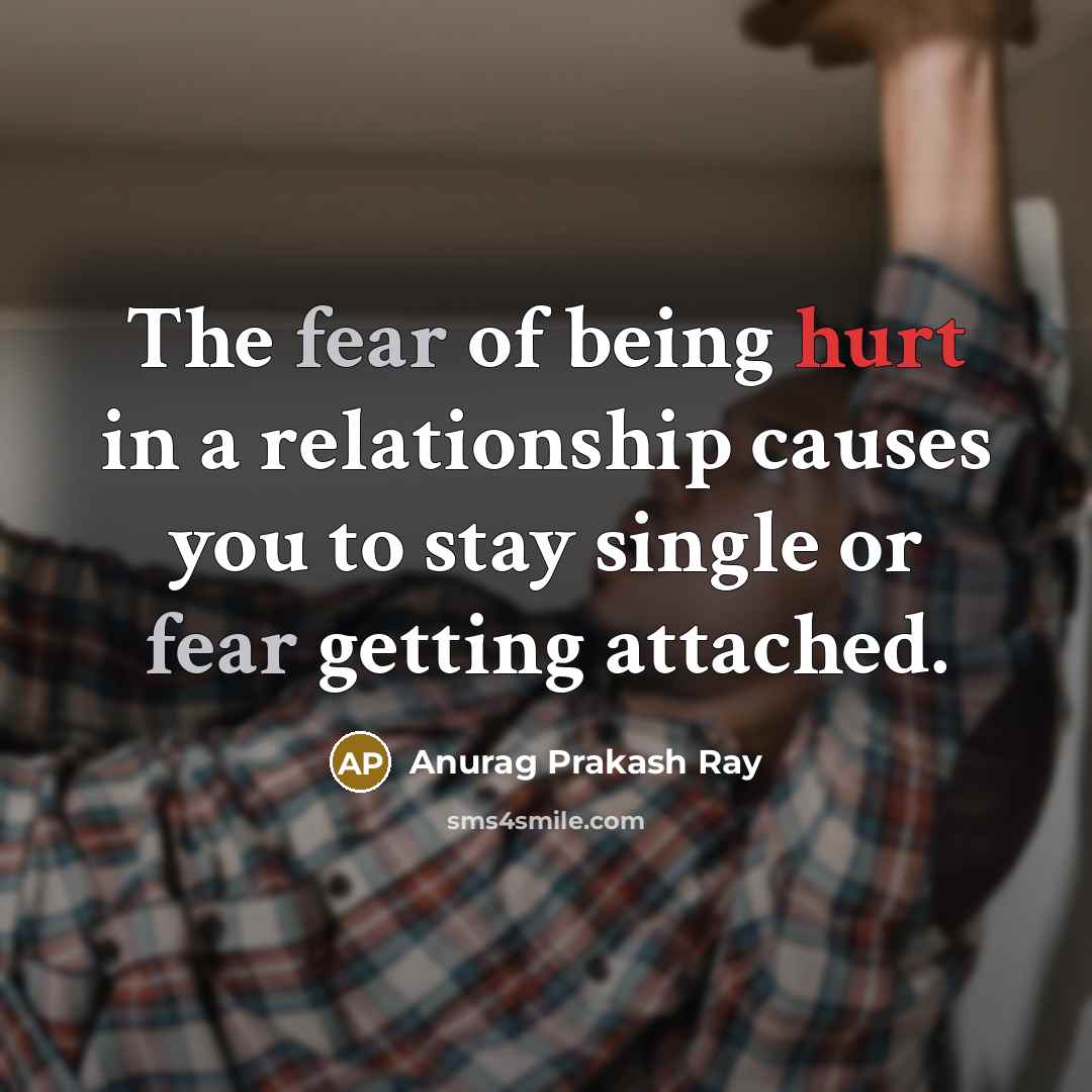 “The fear of being hurt in a relationship causes you…” quote by Anurag Prakash Ray