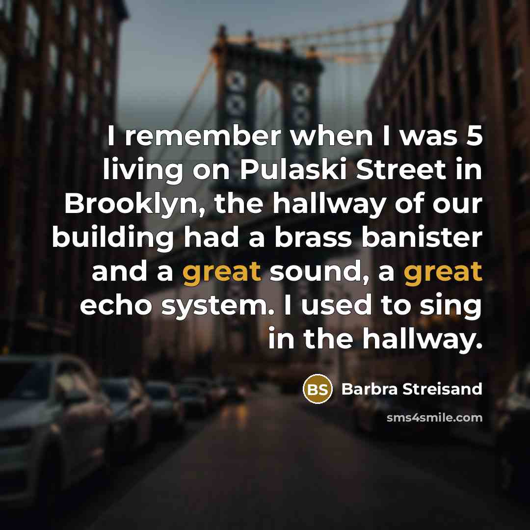 “I remember when I was 5 living on Pulaski Street…” quote by Barbra Streisand