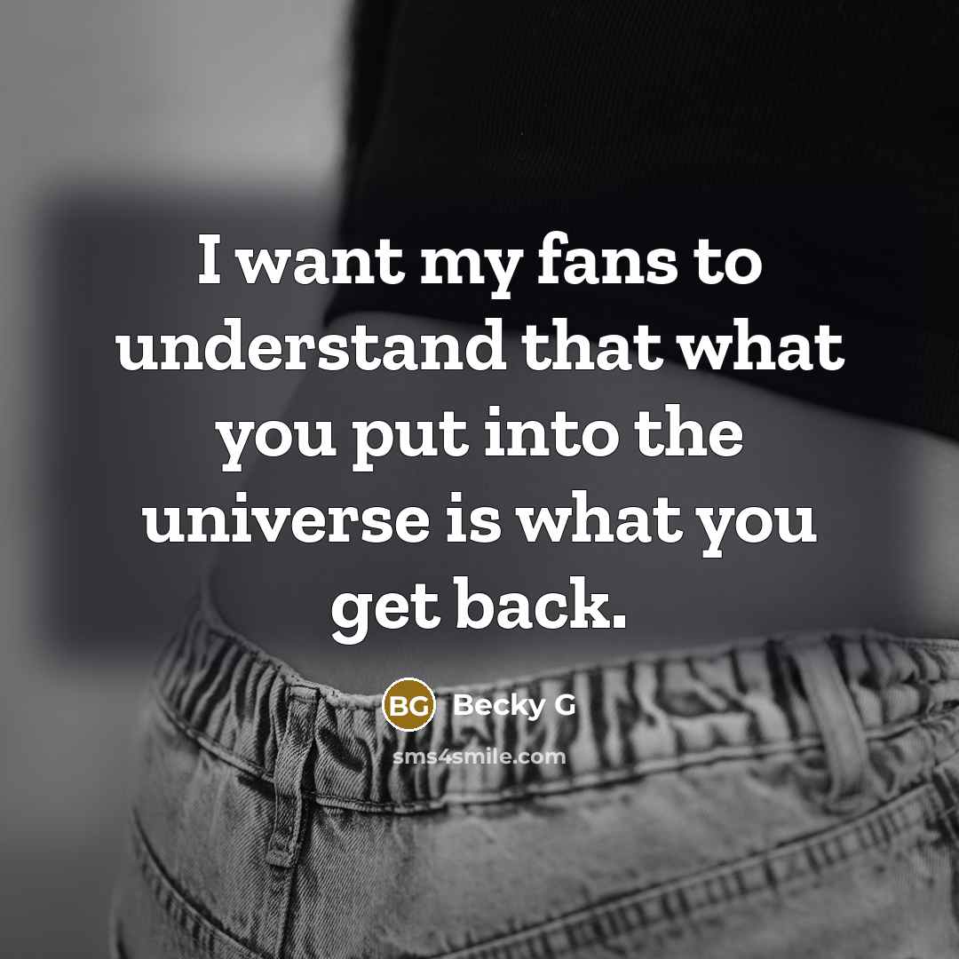 “I want my fans to understand that what you put…” quote by Becky G