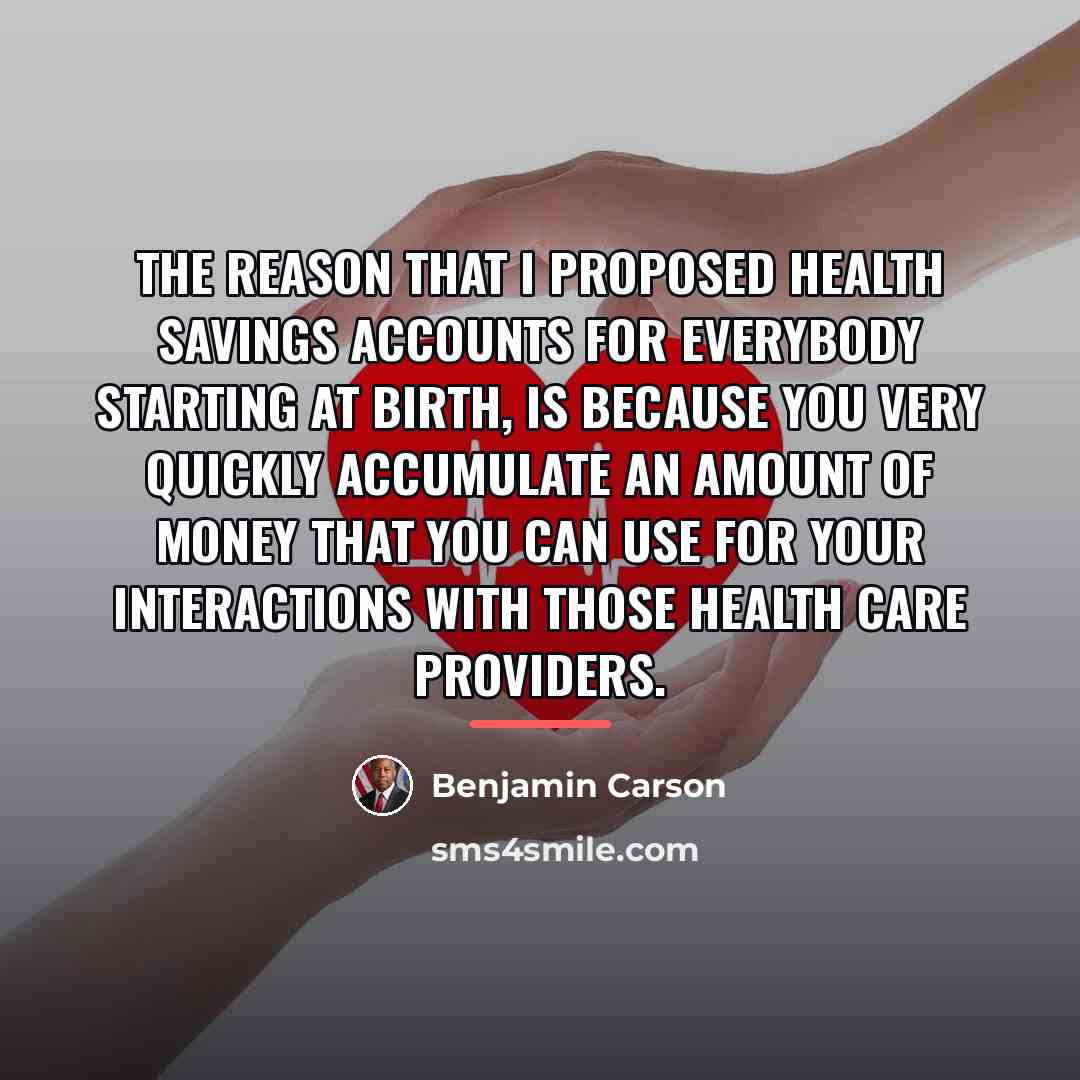“The reason that I proposed health savings accounts for everybody…” quote by Benjamin Carson