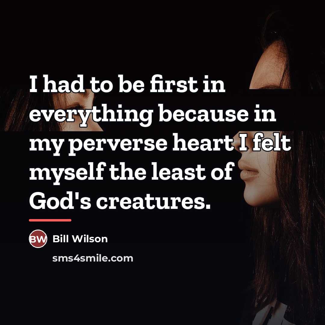 “I had to be first in everything because in my…” quote by Bill Wilson