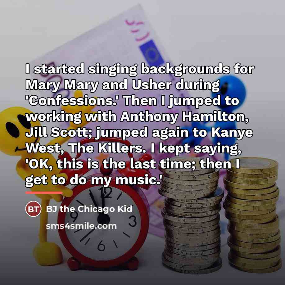 “I started singing backgrounds for Mary Mary and Usher during…” quote by BJ the Chicago Kid