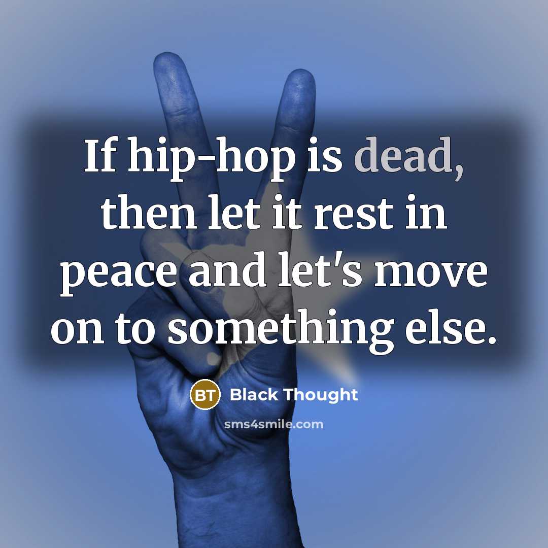 “If hip-hop is dead, then let it rest in peace…” quote by Black Thought