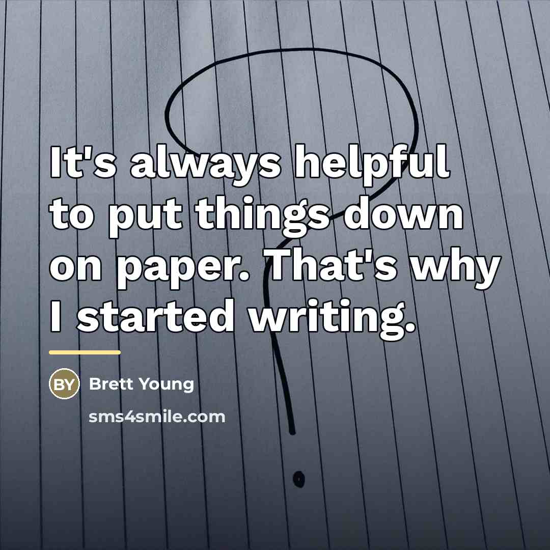 “It's always helpful to put things down on paper. That's…” quote by Brett Young