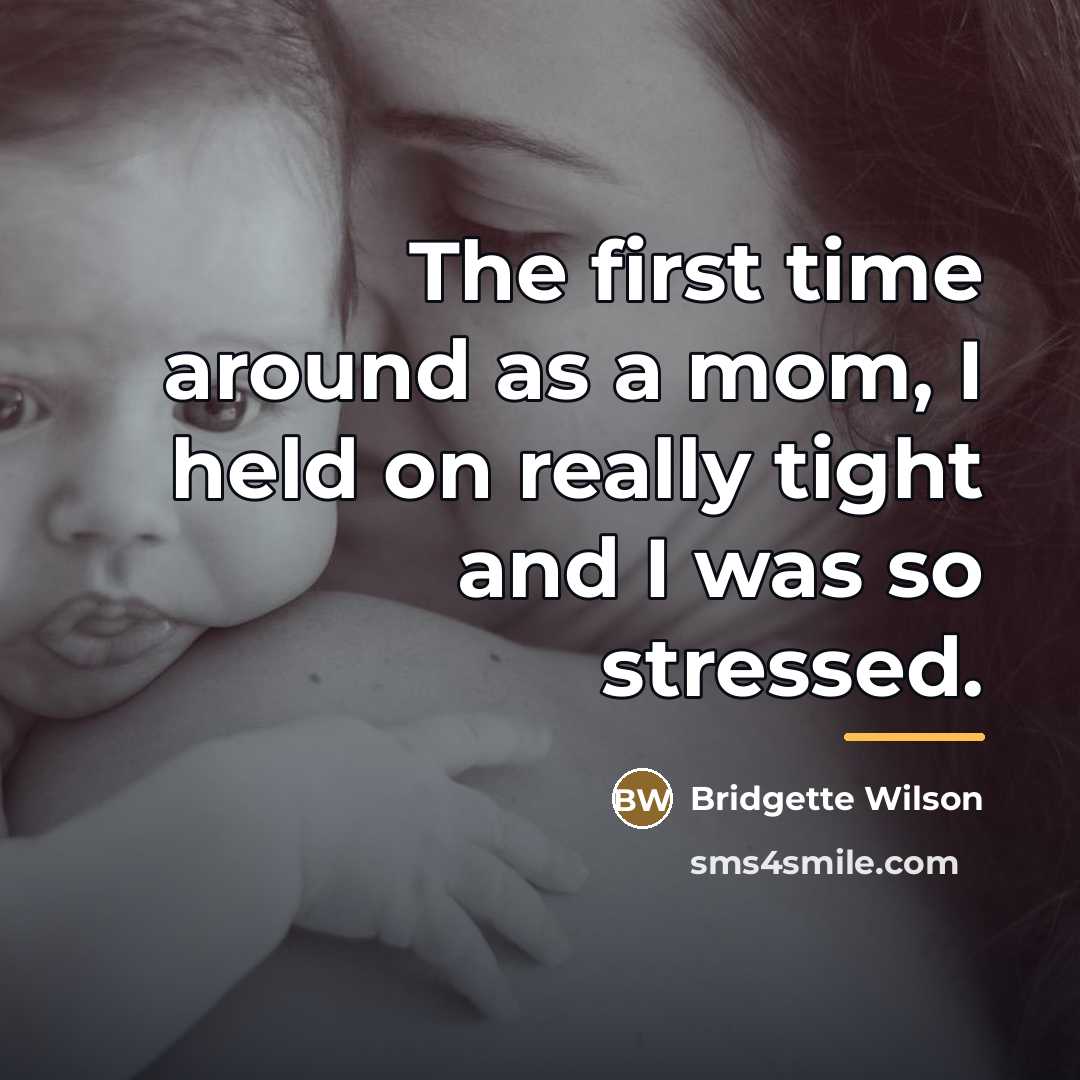 “The first time around as a mom, I held on…” quote by Bridgette Wilson