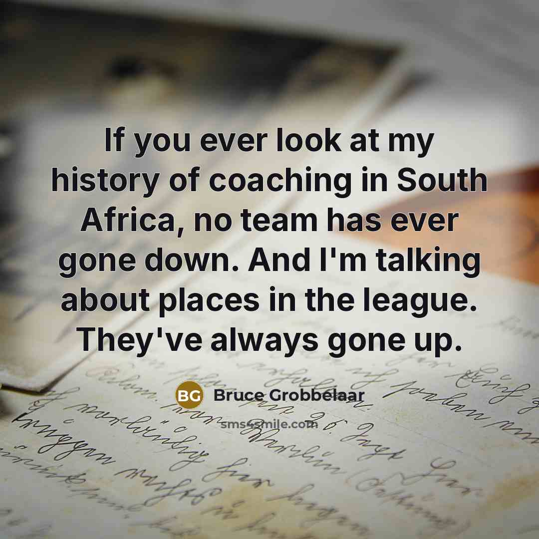 “If you ever look at my history of coaching in…” quote by Bruce Grobbelaar