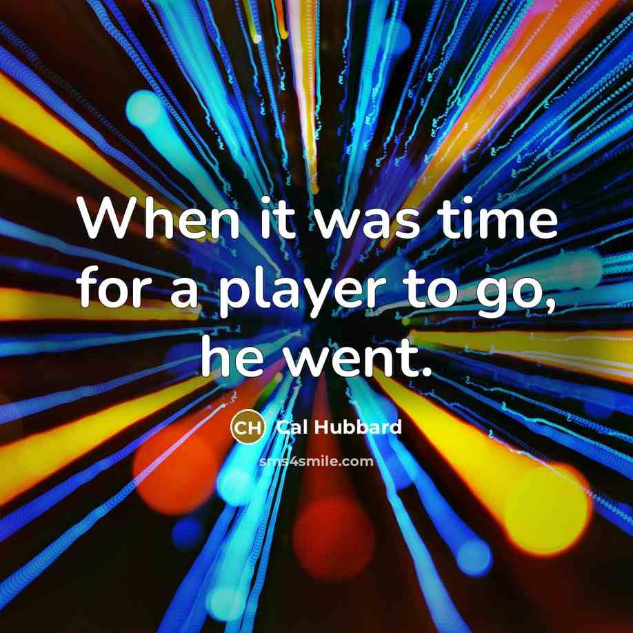 “When it was time for a player to go, he went.” quote by Cal Hubbard