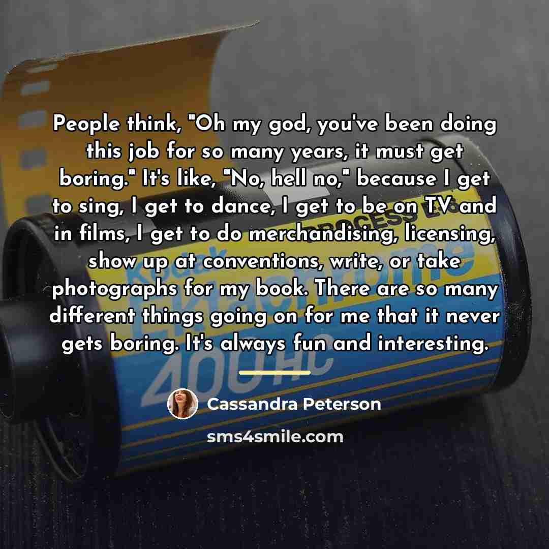 “People think, "Oh my god, you've been doing this job…” quote by Cassandra Peterson