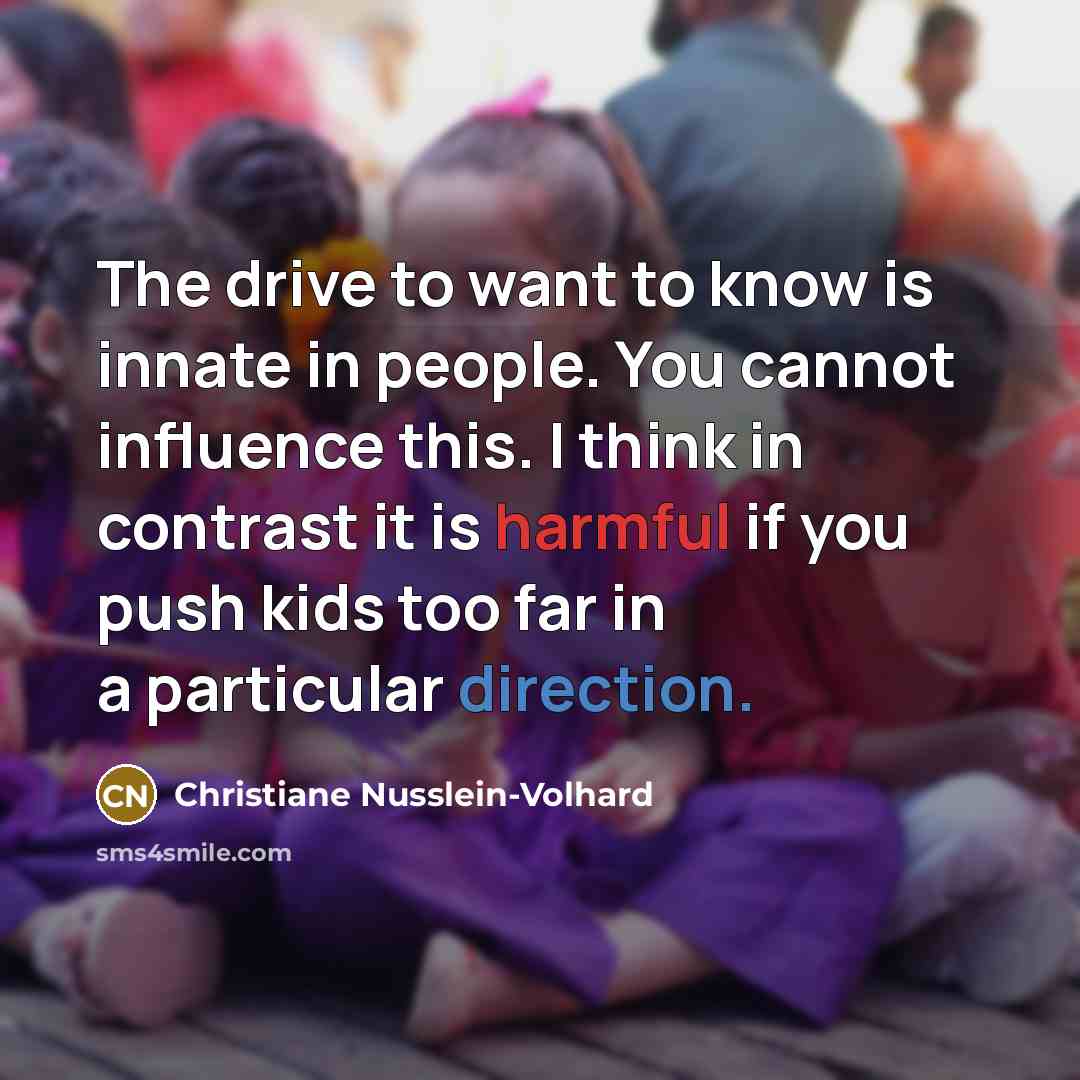 “The drive to want to know is innate in people.…” quote by Christiane Nusslein-Volhard