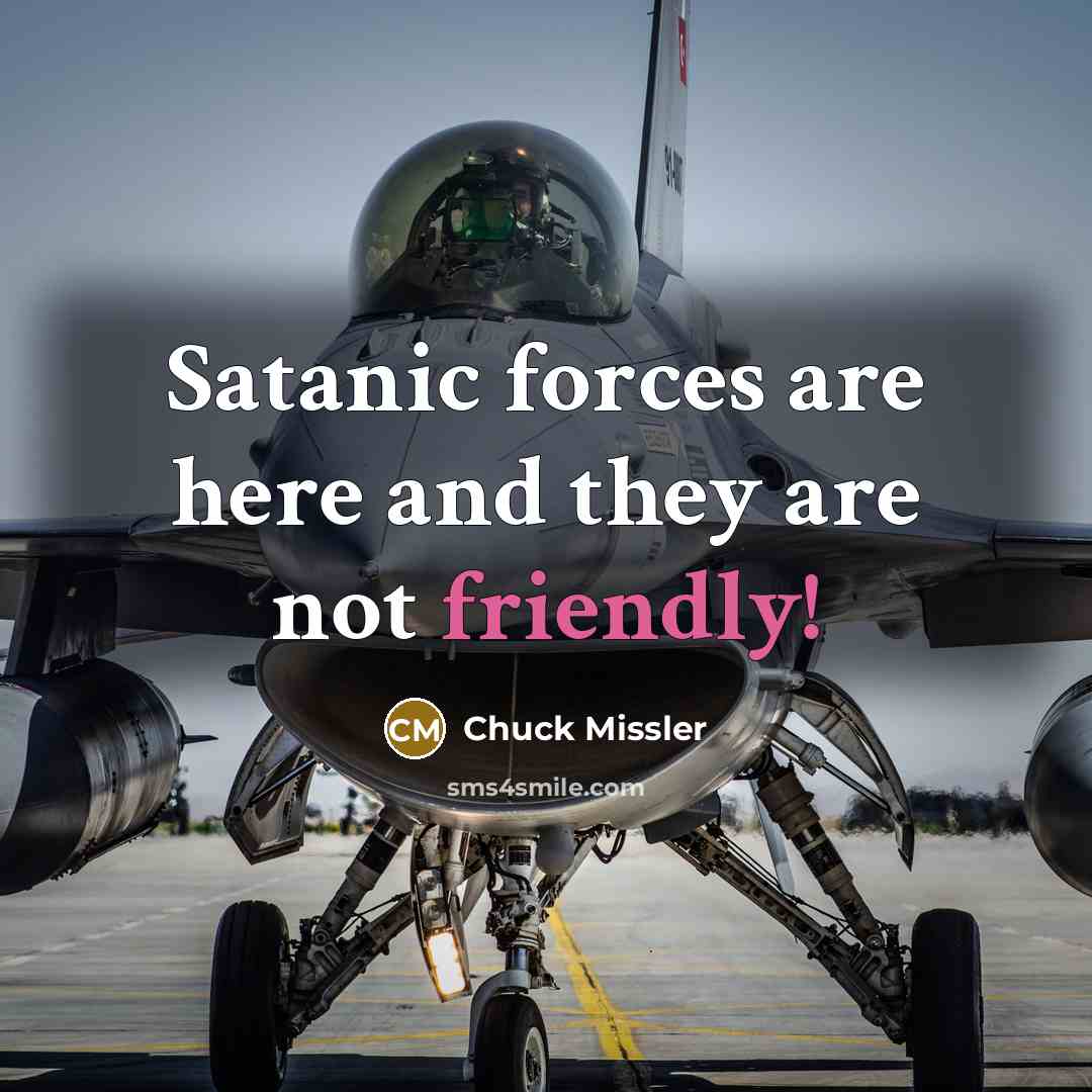 “Satanic forces are here and they are not friendly!…” quote by Chuck Missler
