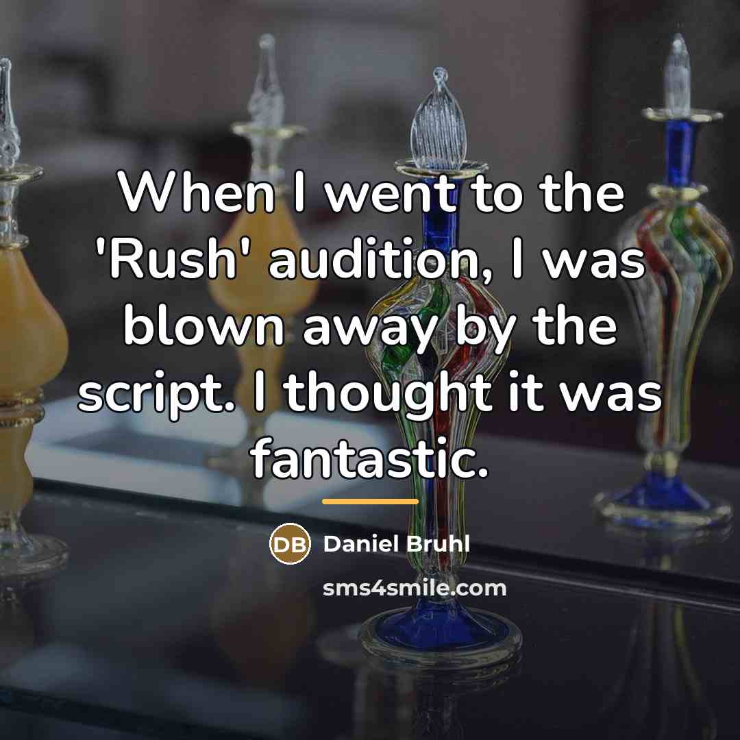 “When I went to the 'Rush' audition, I was blown…” quote by Daniel Bruhl