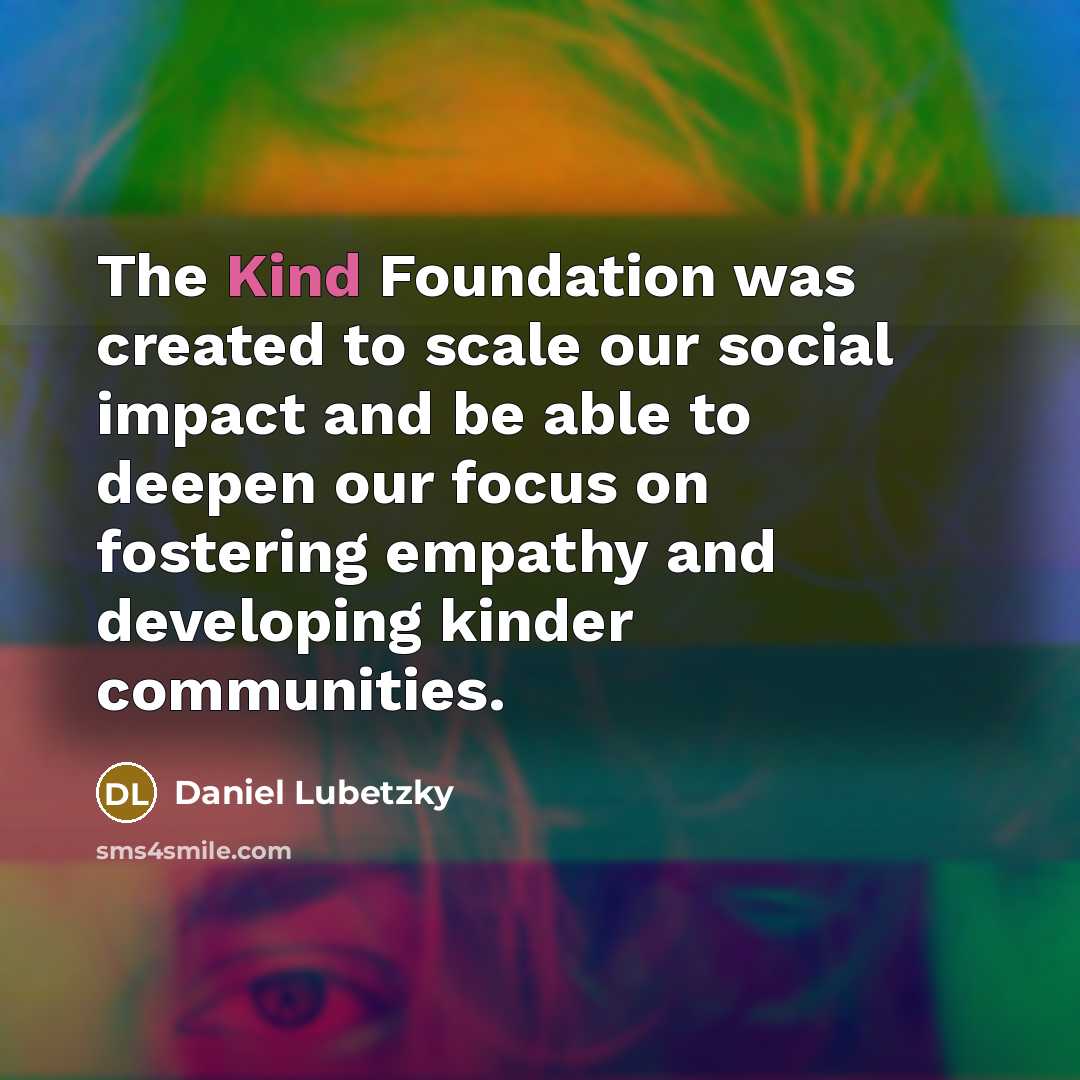 “The Kind Foundation was created to scale our social impact…” quote by Daniel Lubetzky