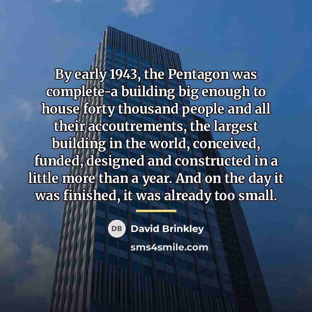 “By early 1943, the Pentagon was complete-a building big enough…” quote by David Brinkley