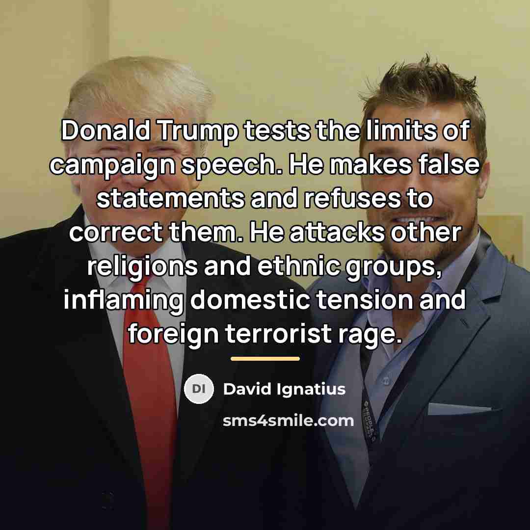 “Donald Trump tests the limits of campaign speech. He makes…” quote by David Ignatius